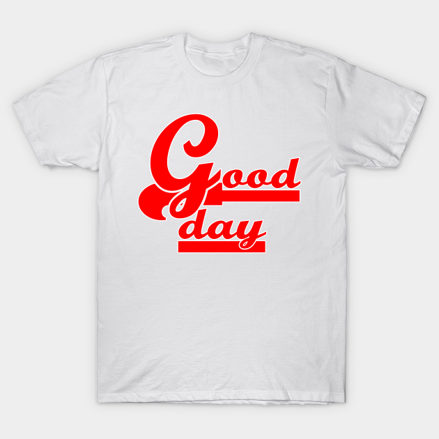 today is going to be a good day shirt